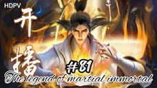 The legend of martial immortal eps 81