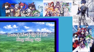 Hẹ hò với tinh linh | Date A Live | tập 1 | 1/2 | lồng tiến việt