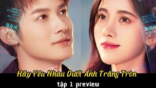 Hãy Yêu Nhau Dưới Ánh Trăng Tròn Tập 1 Preview / Love Under The Full Moon | 满月之下请相爱