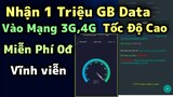 Hướng Dẫn Nhận Miễn Phí 1 Triệu GB Data Tốc Độ Cao Vào Mạng 0Đ Để Chơi Game, Xem Phim...Mới Nhất