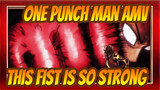 [One Punch Man AMV] "This Fist Is So Strong And It Seems It Can Tear the World Apart!"