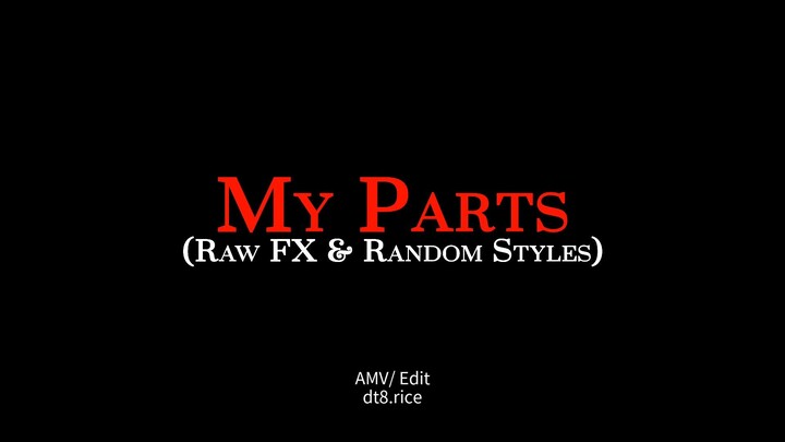 My Parts [3rd Comp] (4K UHD/ AMV Mix)
