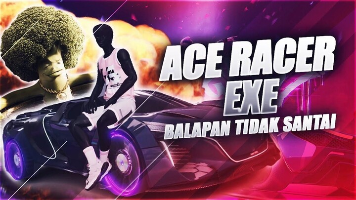 ACE RACER EXE _ KEKOMPAKAN DALAM BALAPAN TIDAK SANTAI