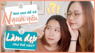 Tâm sự chị em gái - Làm sao để có người yêu? Bắt đầu làm đẹp như thế nào? | Hạnh Chee