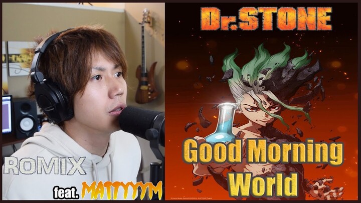 Good Morning World - Dr Stone OP (ROMIX Cover feat. MattyyyM)