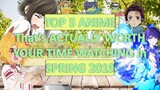TOP 5 ANIME That's ACTUALLY WORTH  YOUR TIME WATCHING in SPRING 2019