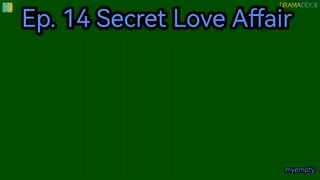 Ep. 14 Secret Love Affair (Eng Sub)