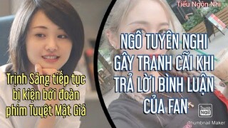 NGÔ TUYÊN NGHI GÂY TRANH CÃI KHI TRẢ LỜI BÌNH LUẬN CỦA FAN, TRỊNH SẢNG TIẾP TỤC BỊ KIỆN