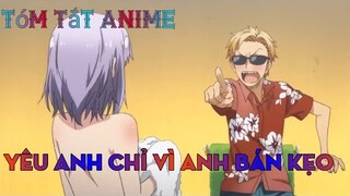 Tóm tắt anime: Yêu anh chỉ vì anh bán kẹo • P1