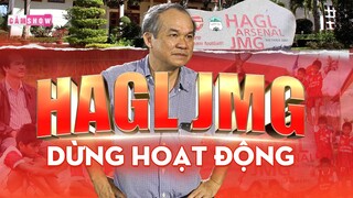 Học viện HAGL - JMG DỪNG HOẠT ĐỘNG | SỨ MỆNH TIÊN PHONG chưa thể hoàn thành