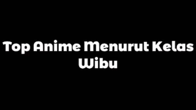 Top anime menurut kelas wibu🗿