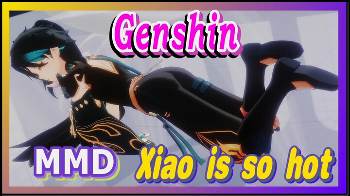 [Genshin  MMD]  Xiao is so hot