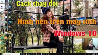 Cách thay đổi cài đặt hình nền desktop trên máy tính pc laptop Windows 10 Đơn giải