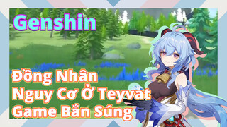 [Genshin, Đồng Nhân]Nguy Cơ Ở Teyvat, Game Bắn Súng