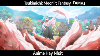 Tsukimichi: Moonlit Fantasy「AMV」Hay Nhất