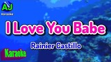 I LOVE YOU BABE - Rainier Castillo | KARAOKE HD