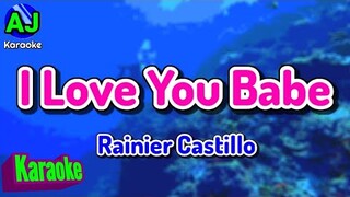 I LOVE YOU BABE - Rainier Castillo | KARAOKE HD