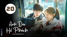 Tập 20| Anh Đào Hổ Phách - Our Generation (Triệu Kim Mạch, Trương Lăng Hách, Đổng Khiết,...).