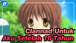 Clannad | Untuk Aku Setelah 10 Tahun - Takkan Pernah Menyesali Pertemuan Dengan Clannad_D2