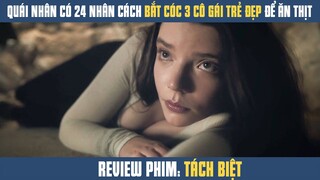 [Review Phim] Người Đàn Ông Có 24 Nhân Cách Bắt Cóc 3 Cô Gái Trẻ Đẹp Về Ăn Thịt | Bộ Ba Quái Nhân