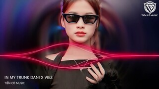 In My Trunk -  Dani x Viez Remix || Nhạc Hot Tik Tok 2023