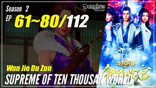 【Wan Jie Du Zun】 Season 2 EP 61~80 (111-130) - Supreme Of Ten Thousand World | Multisub 1080P