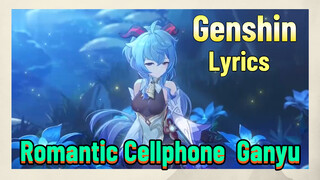 [Genshin  Lyrics]  [Romantic Cellphone]  Ganyu