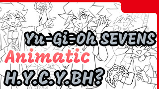[Yu-Gi-Oh SEVENS Animatic] H.Y.C.Y.BH?