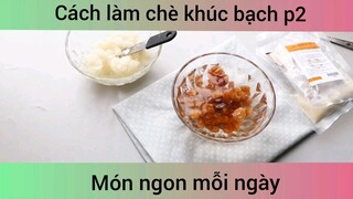 Cách làm chè khúc bạch p2