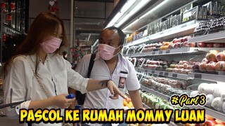 PASCOL KE RUMAH MOMMY Luan PART #3‼️