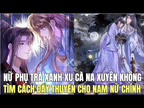 NỮ PHỤ TRÀ XANH XU CÀ NA XUYÊN KHÔNG TÌM CÁCH ĐẨY THUYỀN CHO NAM NỮ CHÍNH | Ngọc  Hân Review