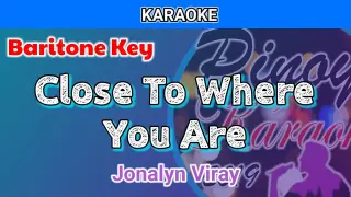 Close To Where You Are by Jonalyn Viray (Karaoke : Baritone Key)