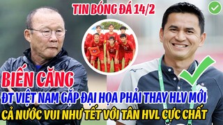 BIẾN CĂNG: ĐT VIỆT NAM GẶP ĐẠI HỌA PHẢI THAY HLV MỚI, CẢ NƯỚC VUI NHƯ TẾT VÌ TÂN HLV QUÁ CHẤT