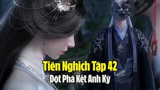 Tiên Nghịch Tập 42 Vietsub Thuyết Minh Full HD | 仙逆 第42集 | Đột Phá Kết Anh Kỳ