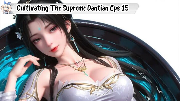 Cultivating The Supreme Dantian Episode 15
