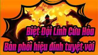[Biệt Đội Lính Cứu Hỏa]Bản phối hiệu đính tuyệt vời - Bản cộng thêm
