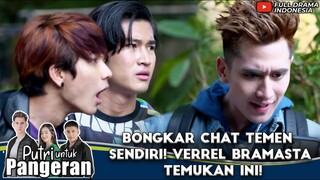 BONGKAR CHAT TEMEN SENDIRI! VERREL BRAMASTA TEMUKAN INI! - PUTRI UNTUK PANGERAN