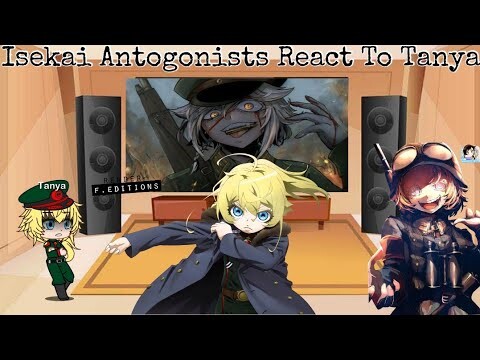 Isekai Antogonists React To Tanya the Evil (Part 1/4) *4th reupload*