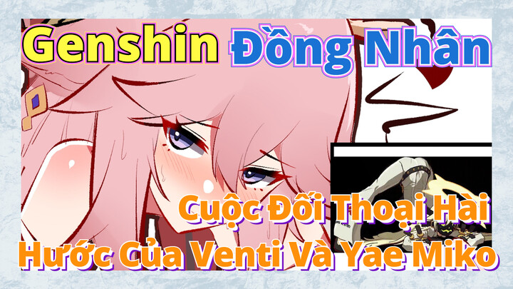 [Genshin, Đồng Nhân]Cuộc Đối Thoại Hài Hước Của Venti Và Yae Miko