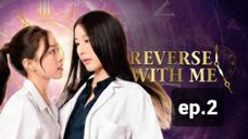 Reverse With Me : Episode 2 Eng Sub