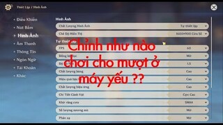 Chỉnh Settings Genshin Impact Như Nào Cho Máy Yếu Để Chơi Mượt ???