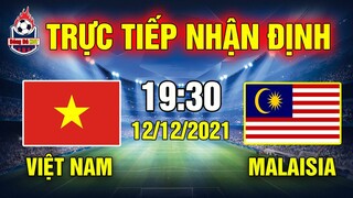 🔴 TRỰC TIẾP | NHẬN ĐỊNH BÓNG ĐÁ GIỮA ĐTVN vs MALAYSIA LÚC 19H30 NGÀY 12/12 | AFF CUP 2021