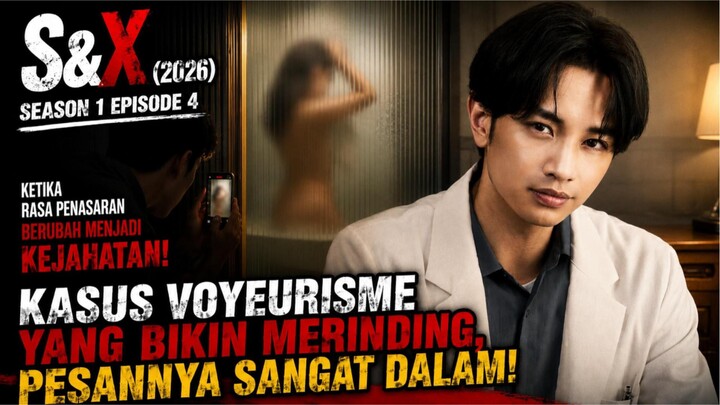 S&X (2026) SEASON 1 EPISODE 4, KASUS VOYEURISME YANG BIKIN MERINDING, PESANNYA SANGAT DALAM!