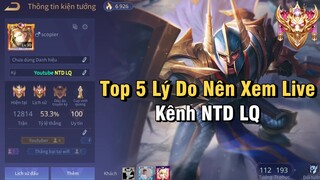 Top 5 Lý Do "Nên Xem Livestream" Kênh NTD LQ - Liên Quân Mobile