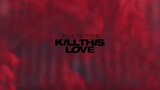 blackpink - kill this love // edit