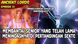 MEMBANTAI SENIOR YANG TELAH LAMA MENINDASNYA DI PERTANDINGAN SEKTE - ANCIENT LORD EPISODE 13