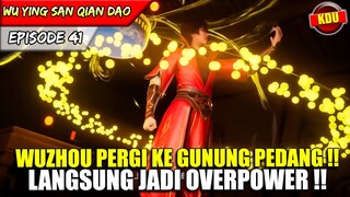 WU ZHOU DIKASIH GUNUNG PEDANG AUTO JADI OVERPOWER !! - Alur Cerita Donghua #WYSQD EPS 41