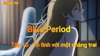 Blue Period Tập 10 - Tỏ tình với một chàng trai