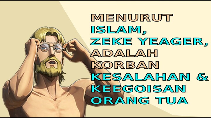 Menurut Islam Zeke Yeager adalah korban keegoisan orang tua | Review alur cerita anime Aot eps 74