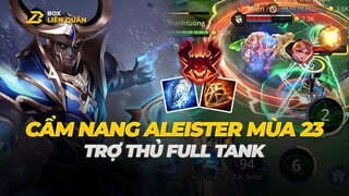 Cẩm Nang Aleister Mùa 23 - TRỢ THỦ FULL TANK | Box Liên Quân